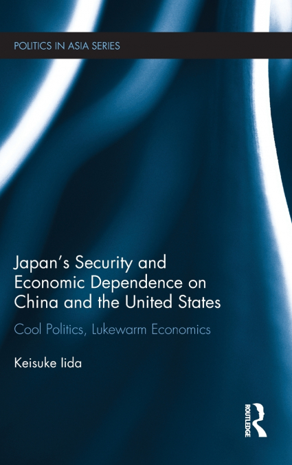 Japan’s Security and Economic Dependence on China and the United States