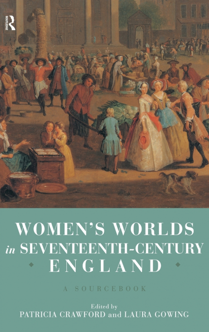 Women’s Worlds in Seventeenth Century England