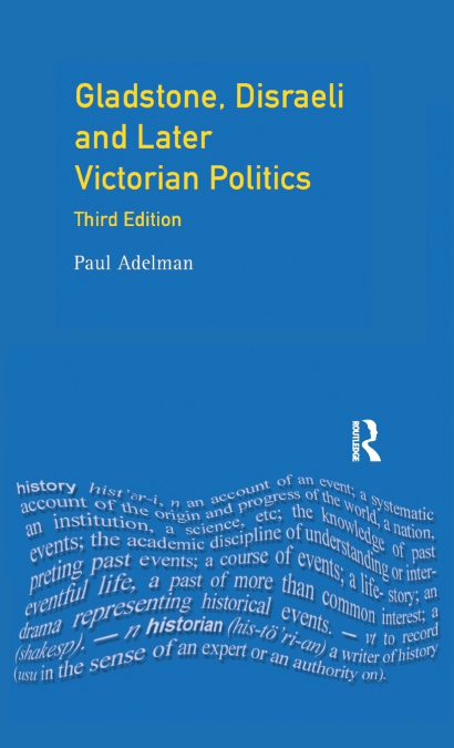 Gladstone, Disraeli and Later Victorian Politics