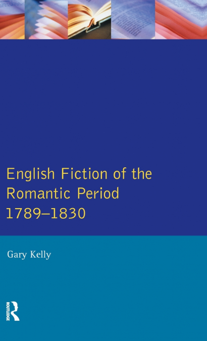 English Fiction of the Romantic Period 1789-1830