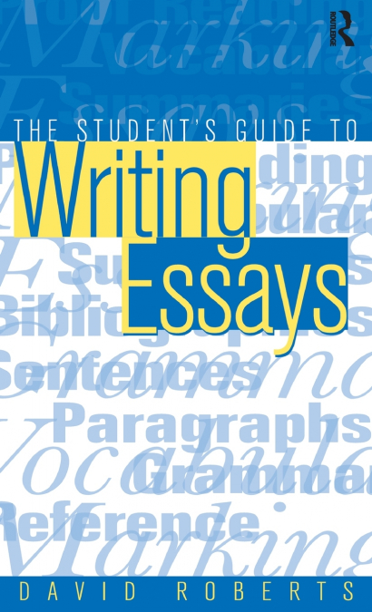 The Student’s Guide to Writing Essays