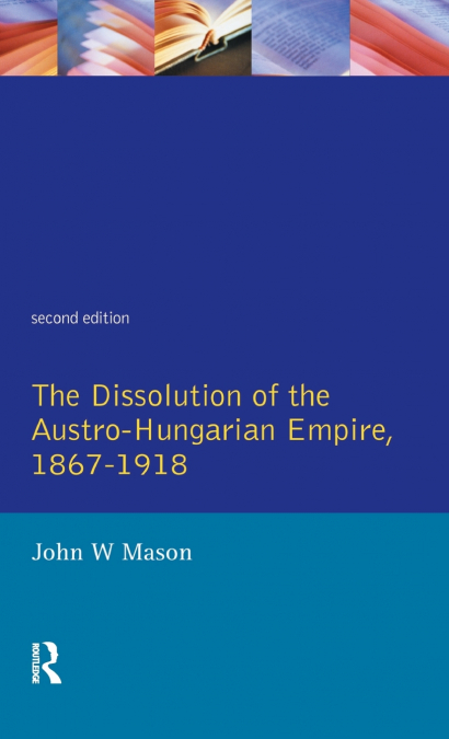 The Dissolution of the Austro-Hungarian Empire, 1867-1918