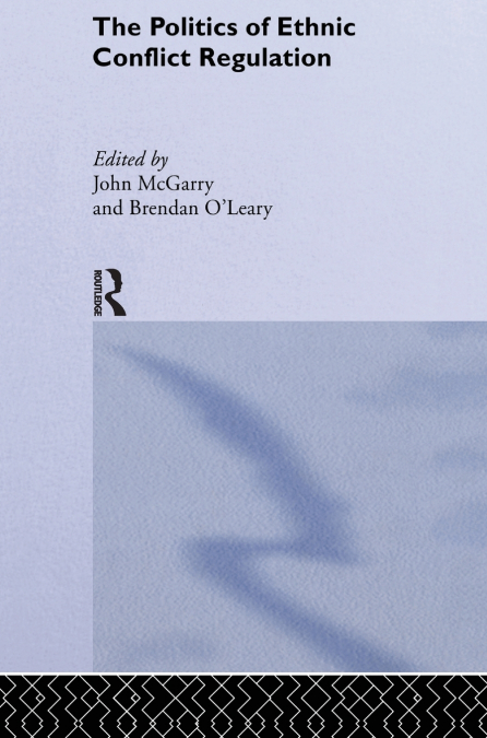The Politics of Ethnic Conflict Regulation