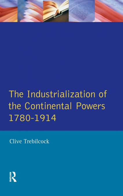 Industrialisation of the Continental Powers 1780-1914, The