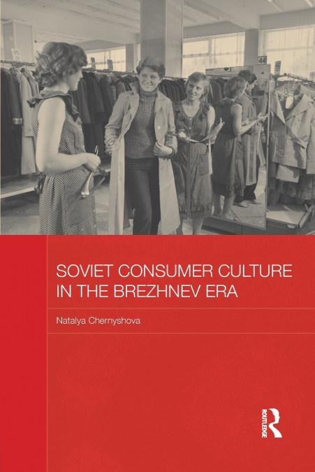 Soviet Consumer Culture in the Brezhnev Era
