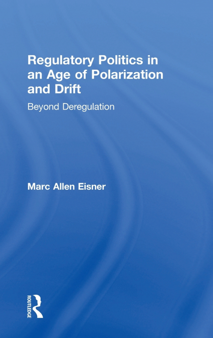 Regulatory Politics in an Age of Polarization and Drift