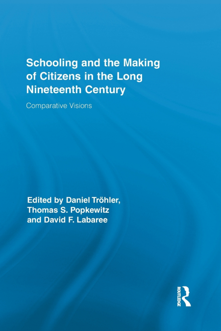 Schooling and the Making of Citizens in the Long Nineteenth Century