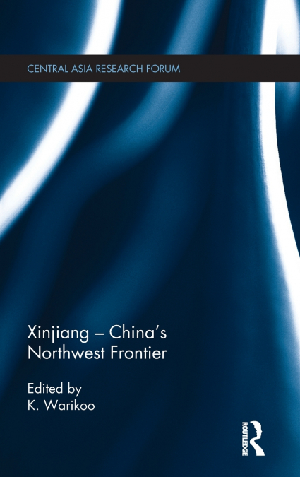 Xinjiang - China’s Northwest Frontier