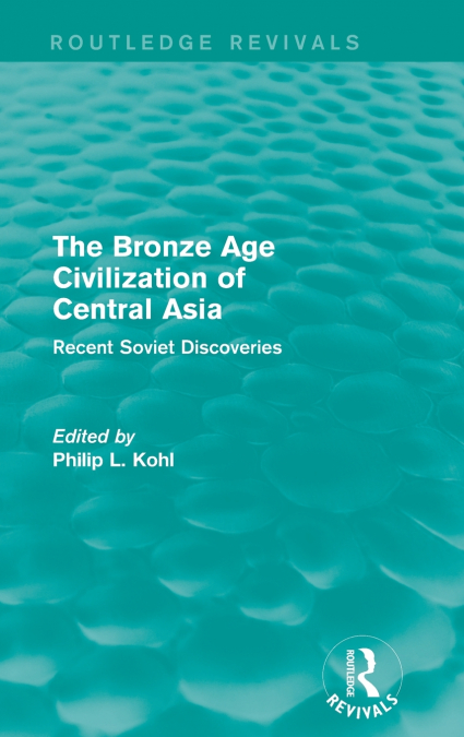 The Bronze Age Civilization of Central Asia
