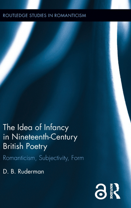 The Idea of Infancy in Nineteenth-Century British Poetry