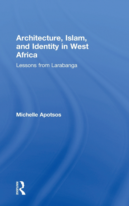 Architecture, Islam, and Identity in West Africa