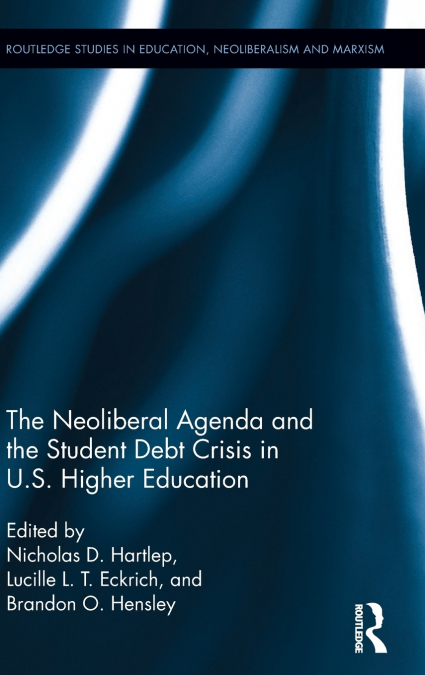 The Neoliberal Agenda and the Student Debt Crisis in U.S. Higher Education