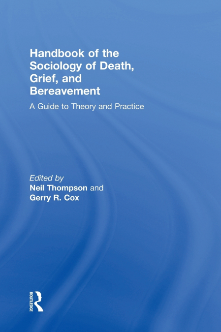 Handbook of the Sociology of Death, Grief, and Bereavement