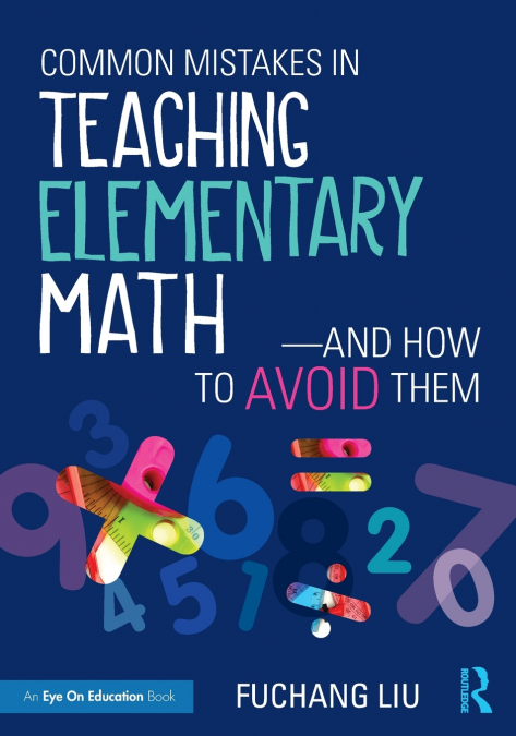 Common Mistakes in Teaching Elementary Math-And How to Avoid Them
