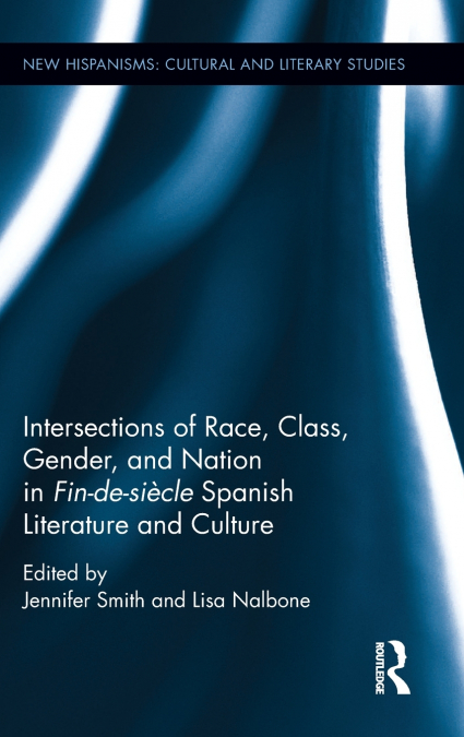 Intersections of Race, Class, Gender, and Nation in Fin-de-siècle Spanish Literature and Culture