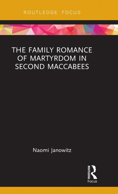 The Family Romance of Martyrdom in Second Maccabees