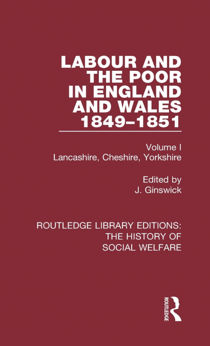 Labour and the Poor in England and Wales - The letters to The Morning Chronicle from the Correspondants in the Manufacturing and Mining Districts, the Towns of Liverpool and Birmingham, and the Rural 