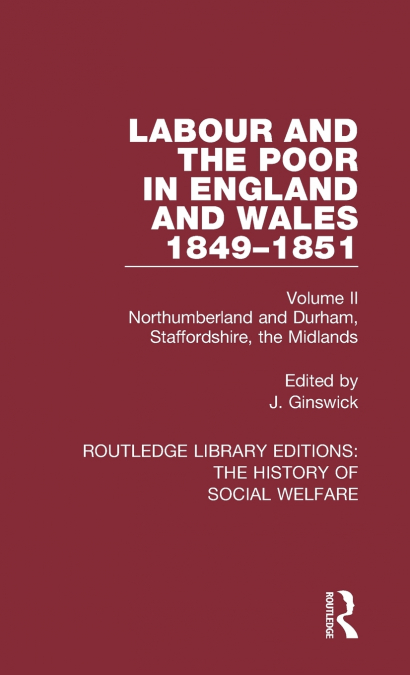 Labour and the Poor in England and Wales - The letters to The Morning Chronicle from the Correspondants in the Manufacturing and Mining Districts, the Towns of Liverpool and Birmingham, and the Rural 
