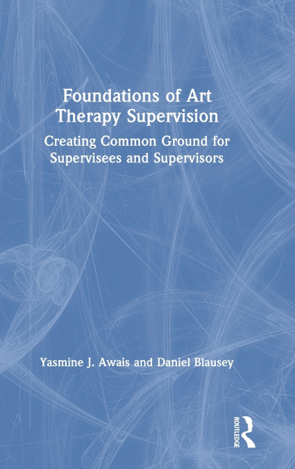 Foundations of Art Therapy Supervision
