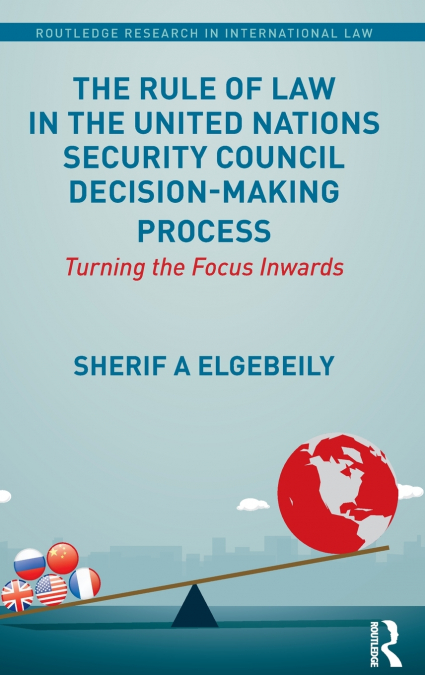 The Rule of Law in the United Nations Security Council Decision-Making Process