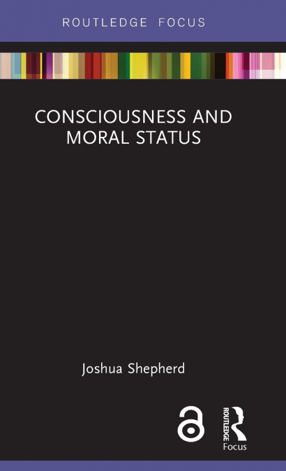 Consciousness and Moral Status
