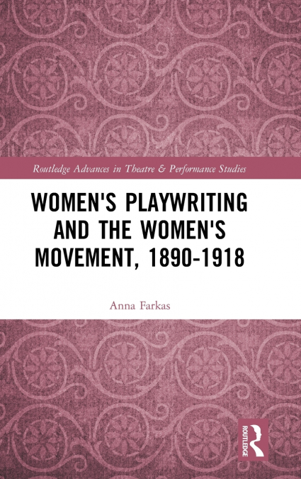 Women’s Playwriting and the Women’s Movement, 1890-1918