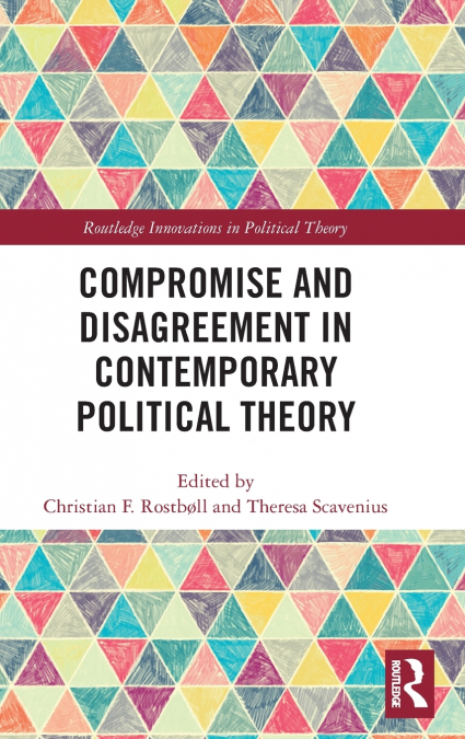 Compromise and Disagreement in Contemporary Political Theory