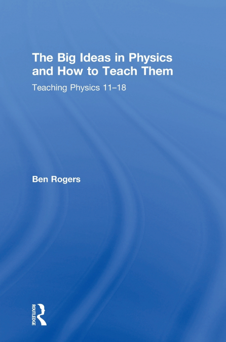 The Big Ideas in Physics and How to Teach Them