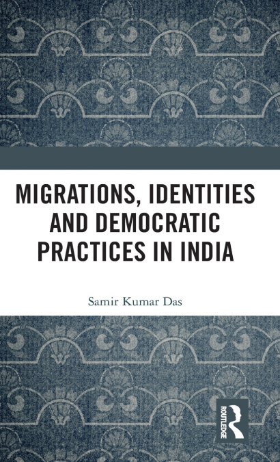 Migrations, Identities and Democratic Practices in India