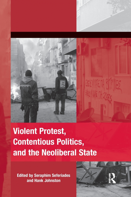 Violent Protest, Contentious Politics, and the Neoliberal State