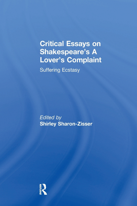 Critical Essays on Shakespeare’s A Lover’s Complaint