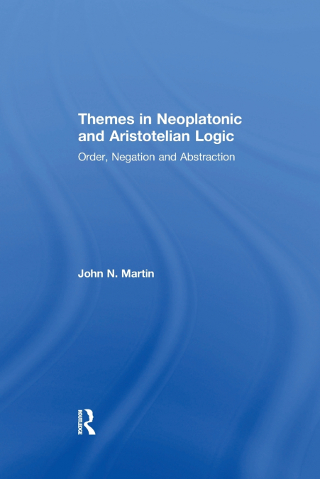 Themes in Neoplatonic and Aristotelian Logic