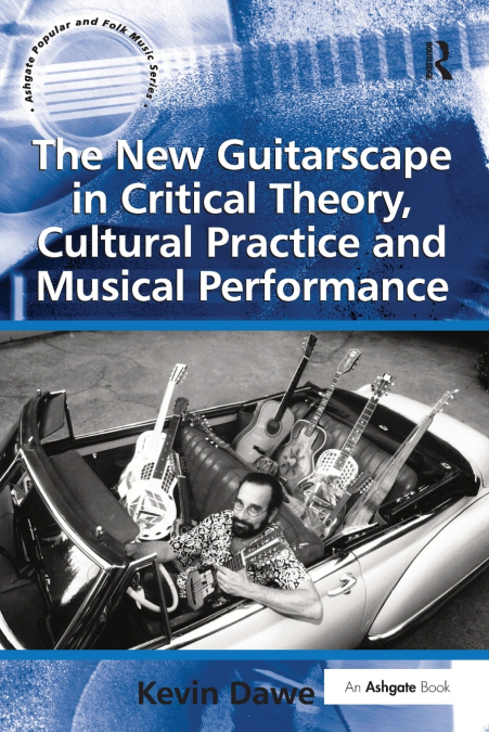 The New Guitarscape in Critical Theory, Cultural Practice and Musical Performance