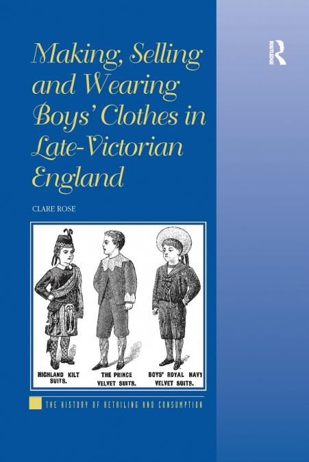 Making, Selling and Wearing Boys’ Clothes in Late-Victorian England