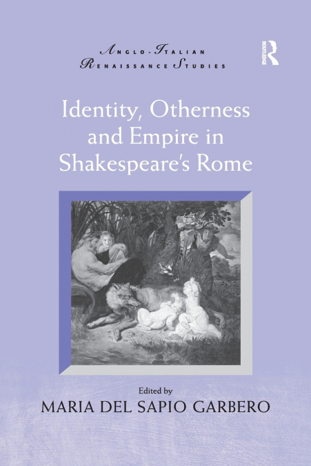 Identity, Otherness and Empire in Shakespeare’s Rome
