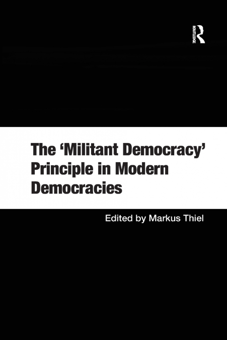 The ’Militant Democracy’ Principle in Modern Democracies