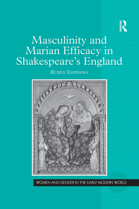 Masculinity and Marian Efficacy in Shakespeare’s England