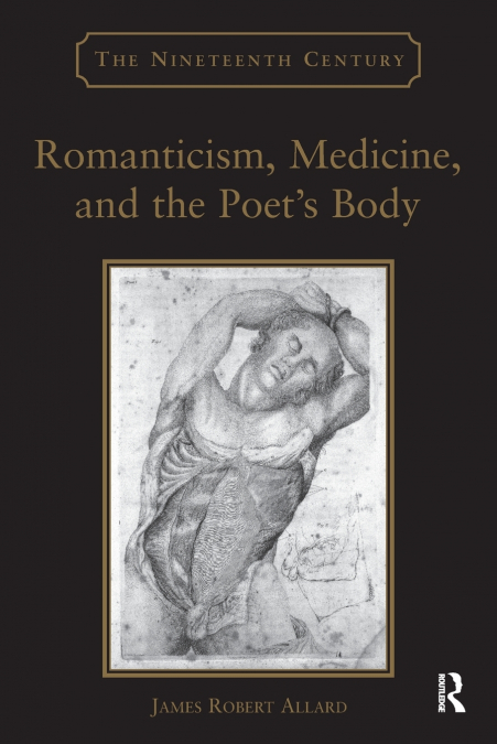 Romanticism, Medicine, and the Poet’s Body