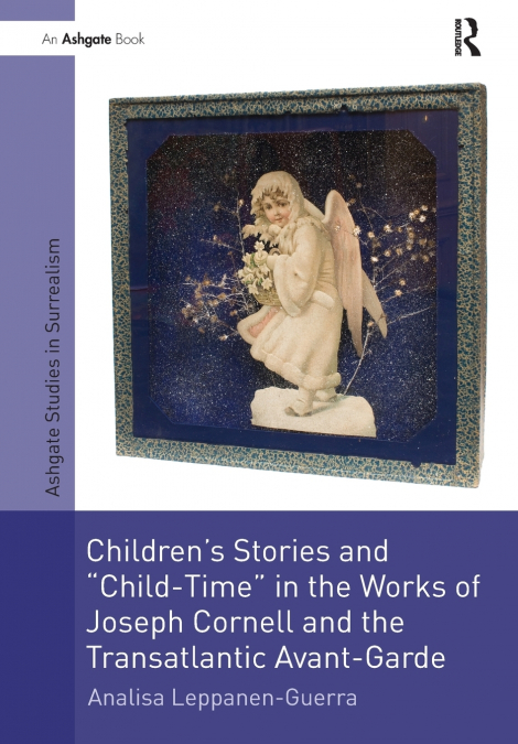Children’s Stories and ’Child-Time’ in the Works of Joseph Cornell and the Transatlantic Avant-Garde