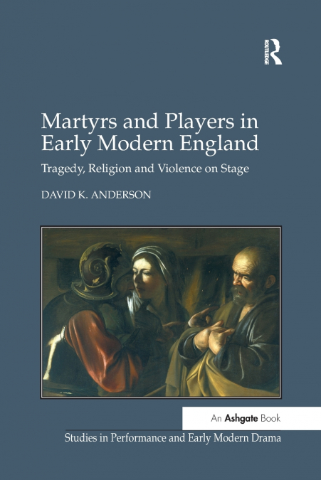 Martyrs and Players in Early Modern England