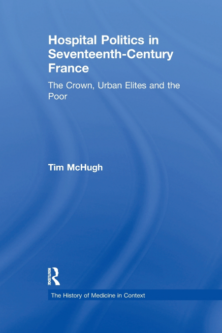 Hospital Politics in Seventeenth-Century France