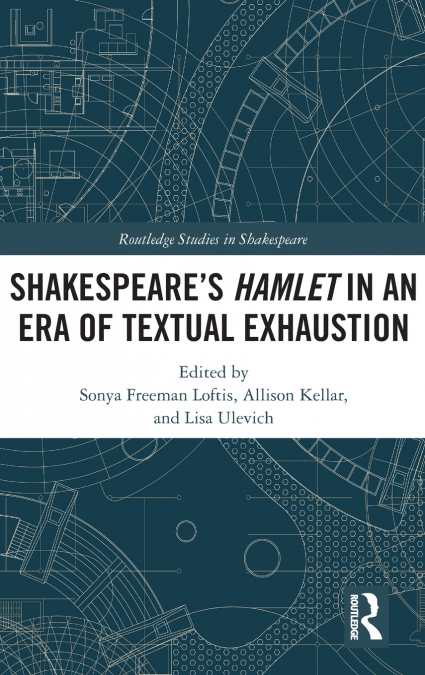 SHAKESPEARE�S HAMLET IN AN ERA OF TEXTUAL EXHAUSTION