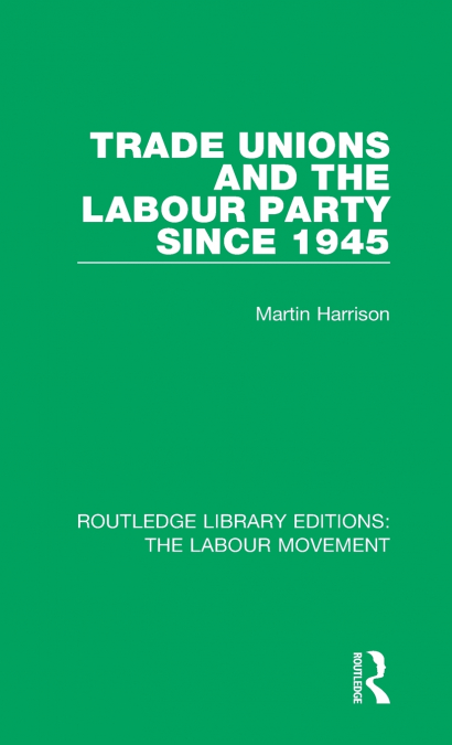 Trade Unions and the Labour Party since 1945