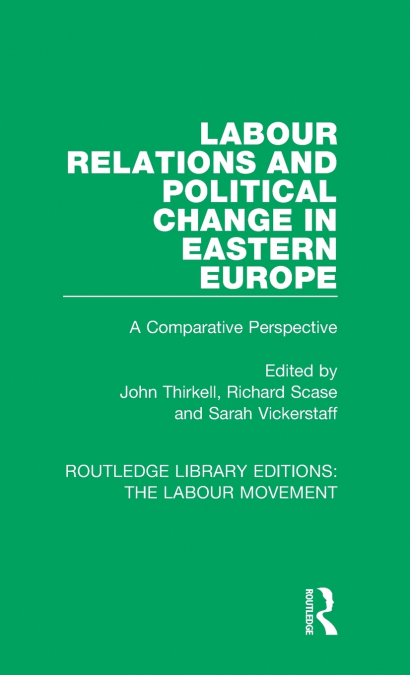 Labour Relations and Political Change in Eastern Europe