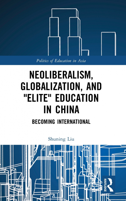 Neoliberalism, Globalization, and 'Elite' Education in China