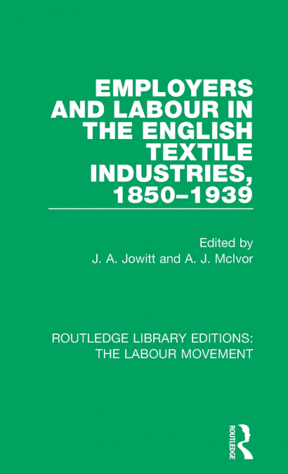 Employers and Labour in the English Textile Industries, 1850-1939