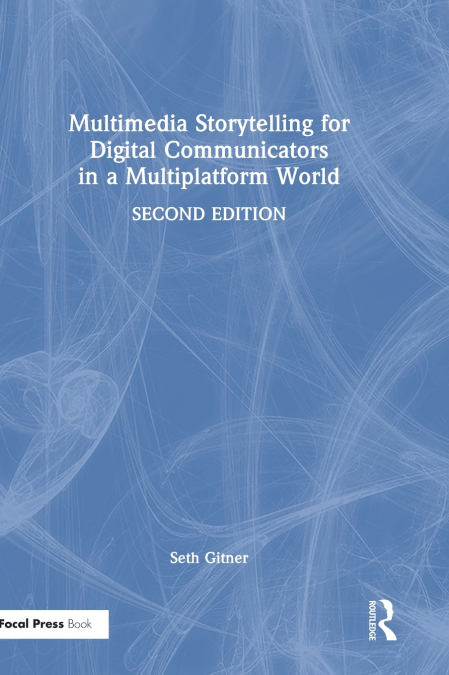 Multimedia Storytelling for Digital Communicators in a Multiplatform World