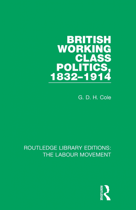 British Working Class Politics, 1832-1914