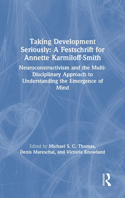 Taking Development Seriously A Festschrift for Annette Karmiloff-Smith