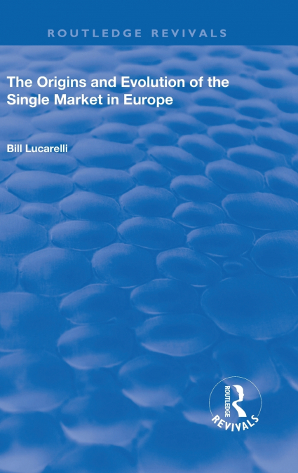 The Origins and Evolution of the Single Market in Europe